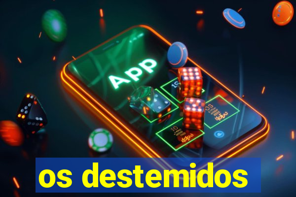 os destemidos